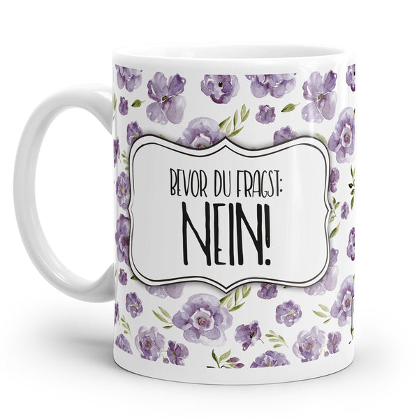 Tasse mit lila Blümchenmuster und dem Spruch "Bevor du fragst: NEIN!"